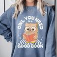 Owl You Need Is A Good Book Teacher Librarian Reading Comfort Colors Sweatshirt Blue Jean