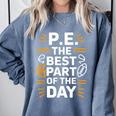 PE School Gym Teacher PE The Bests Part Of The Day Comfort Colors Sweatshirt Blue Jean