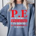 PE Where Sweating Is Good But Deodorant Is Better PE Teacher Comfort Colors Sweatshirt Blue Jean