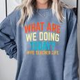 PE Teacher Life What Are We Doing Today Men Women Comfort Colors Sweatshirt Blue Jean PE Teacher Life What Are We Doing Today Men Women Comfort Colors Sweatshirt Blue Jean