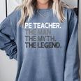 PE Teacher The Man Myth Legend Comfort Colors Sweatshirt Blue Jean PE Teacher The Man Myth Legend Comfort Colors Sweatshirt Blue Jean