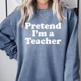 Pretend I'm A Teacher Lazy Easy Halloween Costume Comfort Colors Sweatshirt Blue Jean Pretend I'm A Teacher Lazy Easy Halloween Costume Comfort Colors Sweatshirt Blue Jean