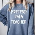 Pretend I'm a Teacher Lazy Last Minute Halloween Costume Comfort Colors Sweatshirt Blue Jean