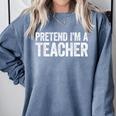 Pretend I'm A Teacher Shirt Adult Kids Men Women Costume Comfort Colors Sweatshirt Blue Jean Pretend I'm A Teacher Shirt Adult Kids Men Women Costume Comfort Colors Sweatshirt Blue Jean