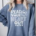 Read Your Heart Out Cute For Teacher Women Love Reading Book Comfort Colors Sweatshirt Blue Jean Read Your Heart Out Cute For Teacher Women Love Reading Book Comfort Colors Sweatshirt Blue Jean