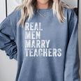 Real Men Marry Teachers Future Husband Wife Engagement Comfort Colors Sweatshirt Blue Jean Real Men Marry Teachers Future Husband Wife Engagement Comfort Colors Sweatshirt Blue Jean
