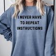 I Never Have To Repeat Instructions Teacher Lie Party Comfort Colors Sweatshirt Blue Jean I Never Have To Repeat Instructions Teacher Lie Party Comfort Colors Sweatshirt Blue Jean