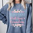 Retired Teacher Full Time Grandma Teaching Retirement Comfort Colors Sweatshirt Blue Jean Retired Teacher Full Time Grandma Teaching Retirement Comfort Colors Sweatshirt Blue Jean