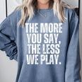 The More You Say The Less We Play Men Women PE Teacher Comfort Colors Sweatshirt Blue Jean The More You Say The Less We Play Men Women PE Teacher Comfort Colors Sweatshirt Blue Jean