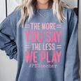 The More You Say The Less We Play PE Teacher Comfort Colors Sweatshirt Blue Jean The More You Say The Less We Play PE Teacher Comfort Colors Sweatshirt Blue Jean