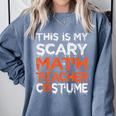 This Is My Scary Math Teacher Costume For Halloween Comfort Colors Sweatshirt Blue Jean This Is My Scary Math Teacher Costume For Halloween Comfort Colors Sweatshirt Blue Jean