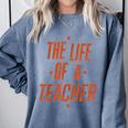School Teachers Day The Life Of A Teacher Teaching Comfort Colors Sweatshirt Blue Jean