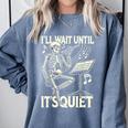 Skeleton Music Teacher I'Ll Wait Until It's Quiet Comfort Colors Sweatshirt Blue Jean Skeleton Music Teacher I'Ll Wait Until It's Quiet Comfort Colors Sweatshirt Blue Jean