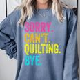 Sorry Can't Quilting Bye Teacher Student Quilting Comfort Colors Sweatshirt Blue Jean Sorry Can't Quilting Bye Teacher Student Quilting Comfort Colors Sweatshirt Blue Jean