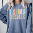 I Speak Toddler Teacher Pre School Back To School First Day Comfort Colors Sweatshirt Blue Jean I Speak Toddler Teacher Pre School Back To School First Day Comfort Colors Sweatshirt Blue Jean