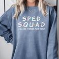 Sped Squad I'Ll Be There For You Special Education Teacher Comfort Colors Sweatshirt Blue Jean