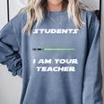 Students I Am Your Teacher T-Shirt Comfort Colors Sweatshirt Blue Jean Students I Am Your Teacher T-Shirt Comfort Colors Sweatshirt Blue Jean