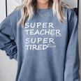 Super Teacher By Day Super Tired By Night Best Teacher Comfort Colors Sweatshirt Blue Jean