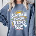 Surprise I'M Your Teacher Today Sub Substitute Teacher Comfort Colors Sweatshirt Blue Jean Surprise I'M Your Teacher Today Sub Substitute Teacher Comfort Colors Sweatshirt Blue Jean