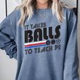 It Takes Balls To Teach PE Gym Teacher Comfort Colors Sweatshirt Blue Jean It Takes Balls To Teach PE Gym Teacher Comfort Colors Sweatshirt Blue Jean