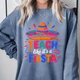 Teach Like It'S A Fiesta Teachers Sombrero Cinco De Mayo Comfort Colors Sweatshirt Blue Jean Teach Like It'S A Fiesta Teachers Sombrero Cinco De Mayo Comfort Colors Sweatshirt Blue Jean