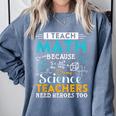 I Teach Math Because Science Teachers Need Heroes Too Comfort Colors Sweatshirt Blue Jean I Teach Math Because Science Teachers Need Heroes Too Comfort Colors Sweatshirt Blue Jean