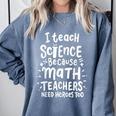 I Teach Science Because Math Teachers Need Heroes Too Comfort Colors Sweatshirt Blue Jean