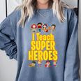 I Teach Super Heroes Comic Book Hero Teacher School Comfort Colors Sweatshirt Blue Jean
