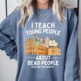 I Teach Young People About Dead People History Teachers Comfort Colors Sweatshirt Blue Jean I Teach Young People About Dead People History Teachers Comfort Colors Sweatshirt Blue Jean