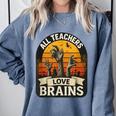 Teacher All Teachers Love Brains Halloween Comfort Colors Sweatshirt Blue Jean Teacher All Teachers Love Brains Halloween Comfort Colors Sweatshirt Blue Jean