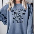 Teacher Witch Halloween My Broom Broke So Now I Teach For Men Women Comfort Colors Sweatshirt Blue Jean