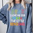 Teachers I Love My Job For All The Little Reasons Teacher Comfort Colors Sweatshirt Blue Jean Teachers I Love My Job For All The Little Reasons Teacher Comfort Colors Sweatshirt Blue Jean