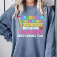 Teaching Assistants Were Create Because Teacher Needs Heroes Comfort Colors Sweatshirt Blue Jean Teaching Assistants Were Create Because Teacher Needs Heroes Comfort Colors Sweatshirt Blue Jean