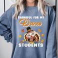 Thankful For My Dance Students Thanksgiving Turkey Teacher For Men Women Girls Kids Comfort Colors Sweatshirt Blue Jean Thankful For My Dance Students Thanksgiving Turkey Teacher For Men Women Girls Kids Comfort Colors Sweatshirt Blue Jean