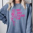 Tired Dance Teachers Club Dance Lover Comfort Colors Sweatshirt Blue Jean Tired Dance Teachers Club Dance Lover Comfort Colors Sweatshirt Blue Jean