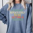 History Teacher Repeats Itself I'm Getting a Dinosaur Comfort Colors Sweatshirt Blue Jean