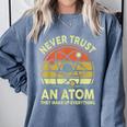 Never Trust An Atom Physics Jokes Science Teacher Comfort Colors Sweatshirt Blue Jean Never Trust An Atom Physics Jokes Science Teacher Comfort Colors Sweatshirt Blue Jean