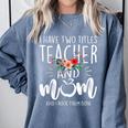 I Have Two Titles Teacher And Mom I Rock Them Both Floral Comfort Colors Sweatshirt Blue Jean I Have Two Titles Teacher And Mom I Rock Them Both Floral Comfort Colors Sweatshirt Blue Jean
