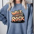 Wait I See A Rock Geology Teacher Comfort Colors Sweatshirt Blue Jean