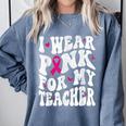 I Wear Pink For My Teacher Breast Cancer Awareness Support Men Women Comfort Colors Sweatshirt Blue Jean I Wear Pink For My Teacher Breast Cancer Awareness Support Men Women Comfort Colors Sweatshirt Blue Jean