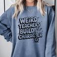 Weird Teachers Build Character School Pun Comfort Colors Sweatshirt Blue Jean Weird Teachers Build Character School Pun Comfort Colors Sweatshirt Blue Jean