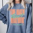 Women The Math Ain't Mathin Show Your Work Math Teacher Comfort Colors Sweatshirt Blue Jean