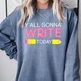 Y'All Gonna Write Today Writing Teacher English Teacher Joke Comfort Colors Sweatshirt Blue Jean