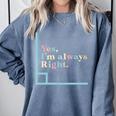Yes I'm Always Right Math Teacher Geometry Angle Comfort Colors Sweatshirt Blue Jean Yes I'm Always Right Math Teacher Geometry Angle Comfort Colors Sweatshirt Blue Jean