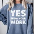 Yes Show Your Work Gteat Testing Math Teacher T-Shirt Comfort Colors Sweatshirt Blue Jean Yes Show Your Work Gteat Testing Math Teacher T-Shirt Comfort Colors Sweatshirt Blue Jean