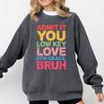 Admit It You Low Key Love 6th Grade Bruh Teacher Squad Life Comfort Colors Sweatshirt Pepper