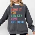 Admit It You Low Key Love Art Bruh Artist Art Teacher Comfort Colors Sweatshirt Pepper Admit It You Low Key Love Art Bruh Artist Art Teacher Comfort Colors Sweatshirt Pepper