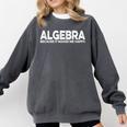 Algebra Quote For Math Lover Teacher Love Algebra Men Women Kids Comfort Colors Sweatshirt Pepper Algebra Quote For Math Lover Teacher Love Algebra Men Women Kids Comfort Colors Sweatshirt Pepper