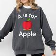 A Is For Apple Toddler Kindergarten Preschool Teacher Comfort Colors Sweatshirt Pepper A Is For Apple Toddler Kindergarten Preschool Teacher Comfort Colors Sweatshirt Pepper