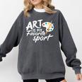Art Is My Favorite Sport Artist Art Lover Teacher Comfort Colors Sweatshirt Pepper